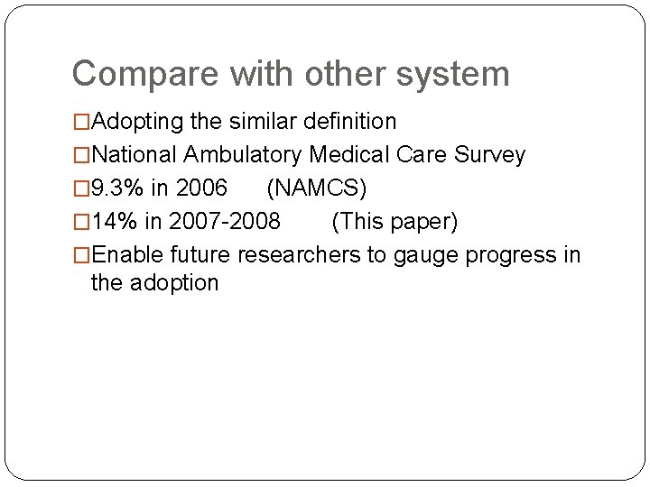 Compare with other system �Adopting the similar definition �National Ambulatory Medical Care Survey �