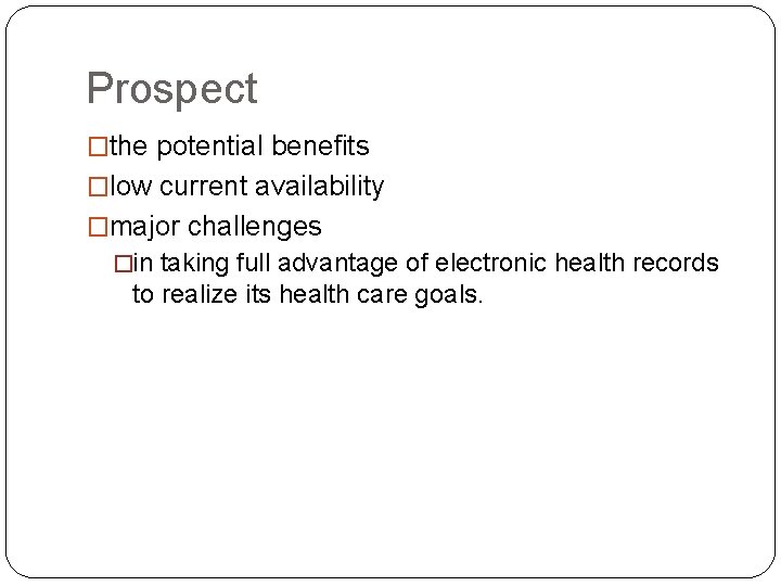 Prospect �the potential benefits �low current availability �major challenges �in taking full advantage of