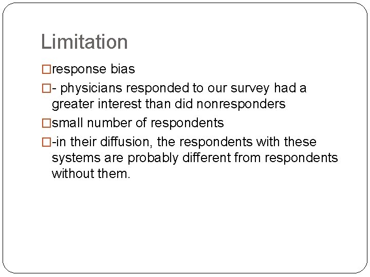 Limitation �response bias �- physicians responded to our survey had a greater interest than