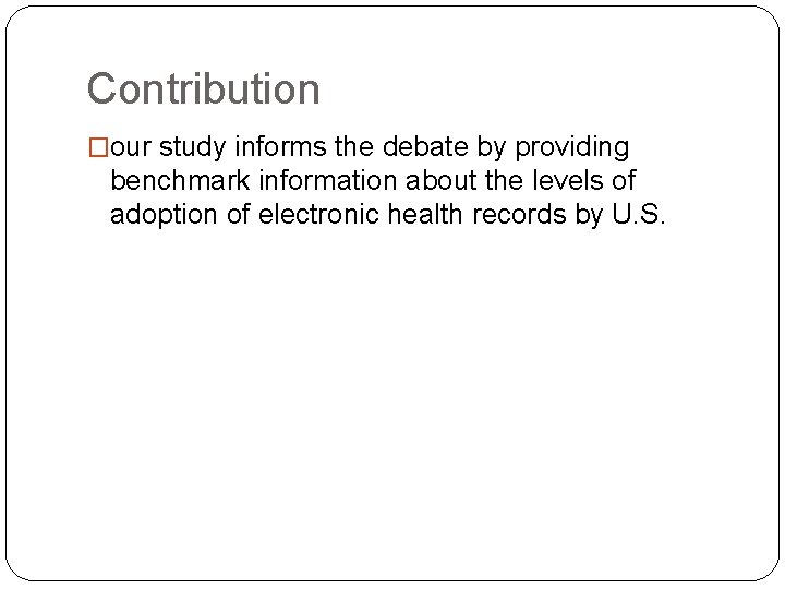 Contribution �our study informs the debate by providing benchmark information about the levels of