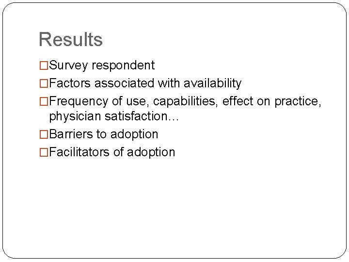 Results �Survey respondent �Factors associated with availability �Frequency of use, capabilities, effect on practice,