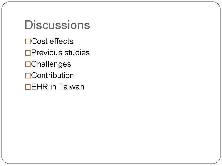 Discussions �Cost effects �Previous studies �Challenges �Contribution �EHR in Taiwan 