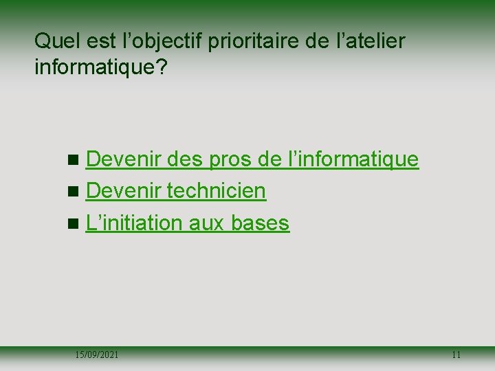 Quel est l’objectif prioritaire de l’atelier informatique? n Devenir des pros de l’informatique n