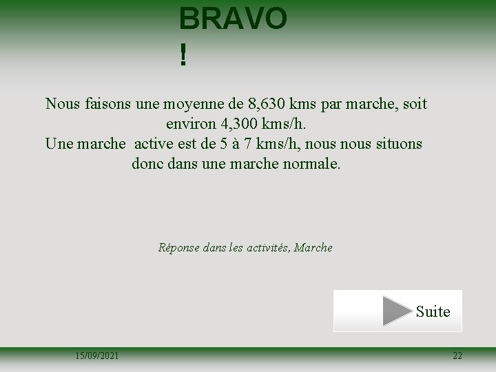 BRAVO ! Nous faisons une moyenne de 8, 630 kms par marche, soit environ