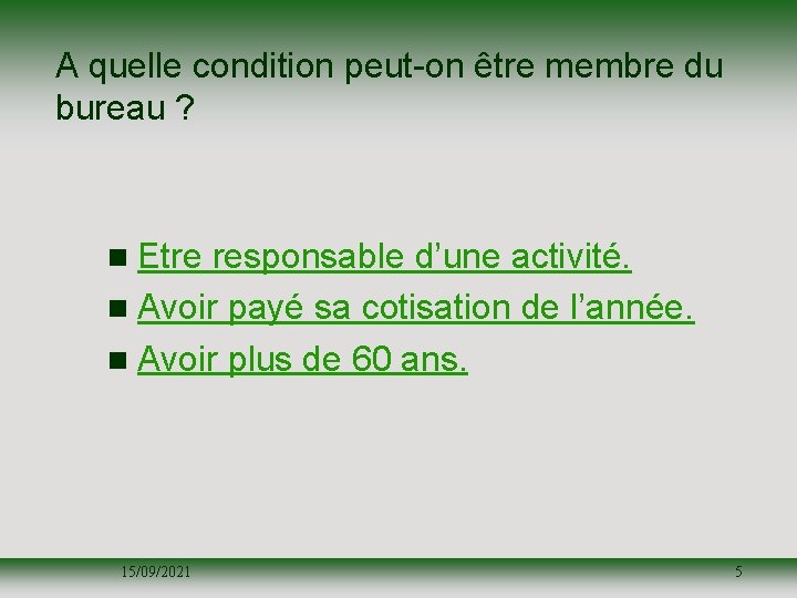 A quelle condition peut-on être membre du bureau ? n Etre responsable d’une activité.