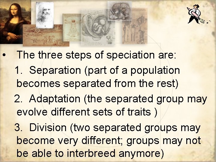  • The three steps of speciation are: 1. Separation (part of a population