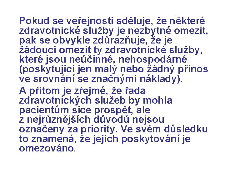 Pokud se veřejnosti sděluje, že některé zdravotnické služby je nezbytné omezit, pak se obvykle