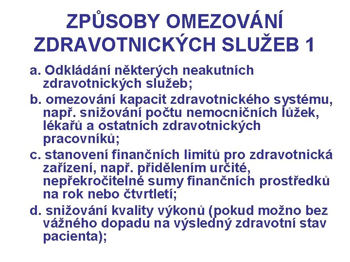 ZPŮSOBY OMEZOVÁNÍ ZDRAVOTNICKÝCH SLUŽEB 1 a. Odkládání některých neakutních zdravotnických služeb; b. omezování kapacit