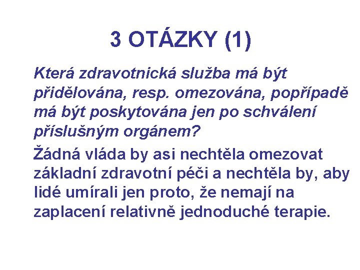 3 OTÁZKY (1) Která zdravotnická služba má být přidělována, resp. omezována, popřípadě má být