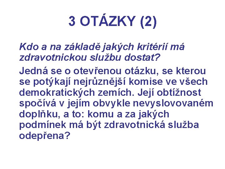 3 OTÁZKY (2) Kdo a na základě jakých kritérií má zdravotnickou službu dostat? Jedná