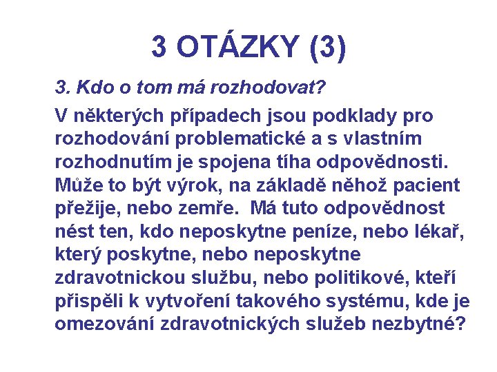 3 OTÁZKY (3) 3. Kdo o tom má rozhodovat? V některých případech jsou podklady