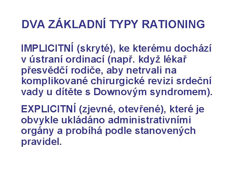 DVA ZÁKLADNÍ TYPY RATIONING IMPLICITNÍ (skryté), ke kterému dochází v ústraní ordinací (např. když