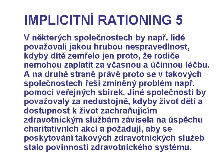 IMPLICITNÍ RATIONING 5 V některých společnostech by např. lidé považovali jakou hrubou nespravedlnost, kdyby