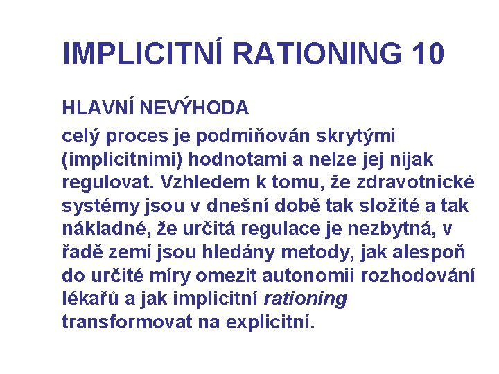 IMPLICITNÍ RATIONING 10 HLAVNÍ NEVÝHODA celý proces je podmiňován skrytými (implicitními) hodnotami a nelze