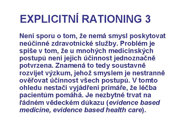 EXPLICITNÍ RATIONING 3 Není sporu o tom, že nemá smysl poskytovat neúčinné zdravotnické služby.