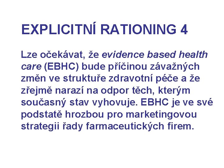 EXPLICITNÍ RATIONING 4 Lze očekávat, že evidence based health care (EBHC) bude příčinou závažných