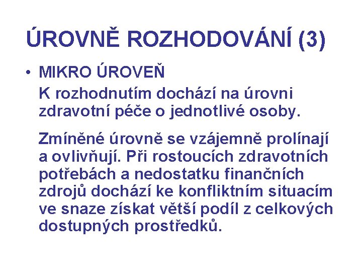 ÚROVNĚ ROZHODOVÁNÍ (3) • MIKRO ÚROVEŇ K rozhodnutím dochází na úrovni zdravotní péče o