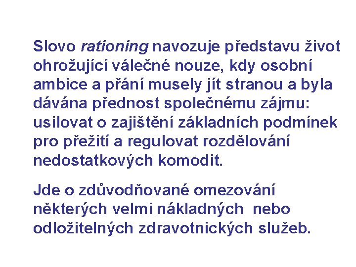 Slovo rationing navozuje představu život ohrožující válečné nouze, kdy osobní ambice a přání musely