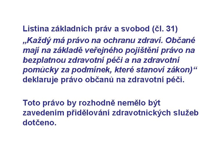 Listina základních práv a svobod (čl. 31) „Každý má právo na ochranu zdraví. Občané