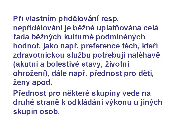 Při vlastním přidělování resp. nepřidělování je běžně uplatňována celá řada běžných kulturně podmíněných hodnot,