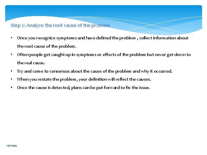 Step 2: Analyze the root cause of the problem • Once you recognize symptoms
