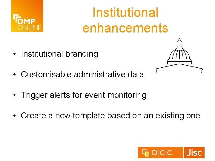 Institutional enhancements • Institutional branding • Customisable administrative data • Trigger alerts for event