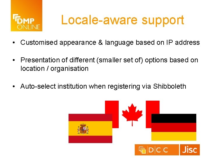 Locale-aware support • Customised appearance & language based on IP address • Presentation of