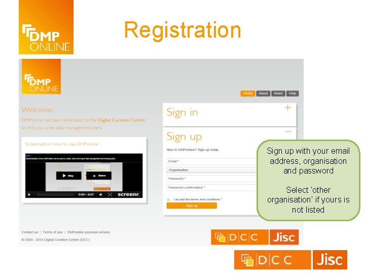 Registration Sign up with your email address, organisation and password Select ‘other organisation’ if