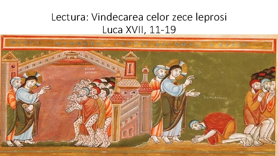 Lectura: Vindecarea celor zece leprosi Luca XVII, 11 -19 