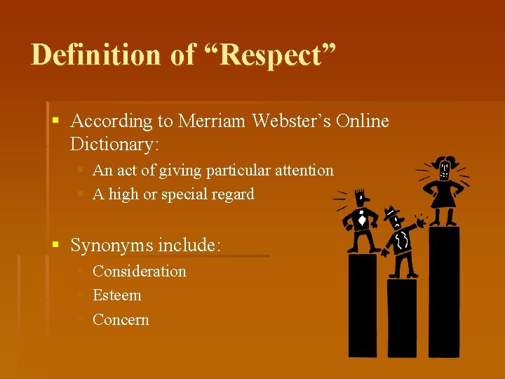 Definition of “Respect” § According to Merriam Webster’s Online Dictionary: § An act of