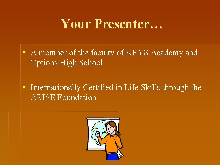 Your Presenter… § A member of the faculty of KEYS Academy and Options High