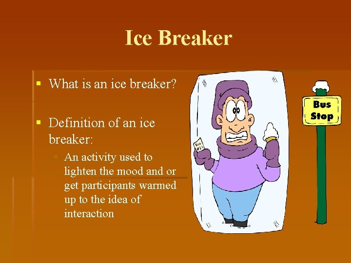 Ice Breaker § What is an ice breaker? § Definition of an ice breaker: