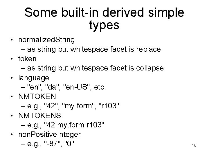Some built-in derived simple types • normalized. String – as string but whitespace facet