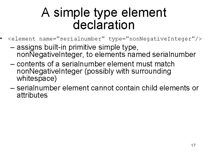 A simple type element declaration • <element name="serialnumber" type="non. Negative. Integer"/> – assigns built-in