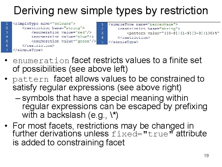 Deriving new simple types by restriction • enumeration facet restricts values to a finite