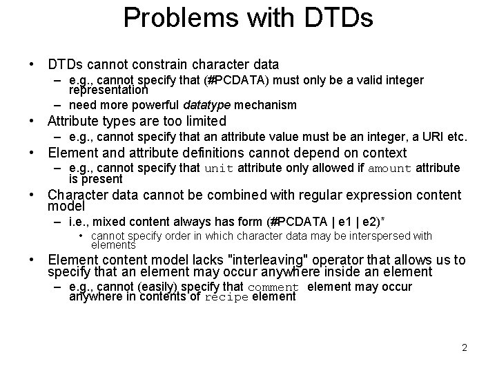 Problems with DTDs • DTDs cannot constrain character data – e. g. , cannot