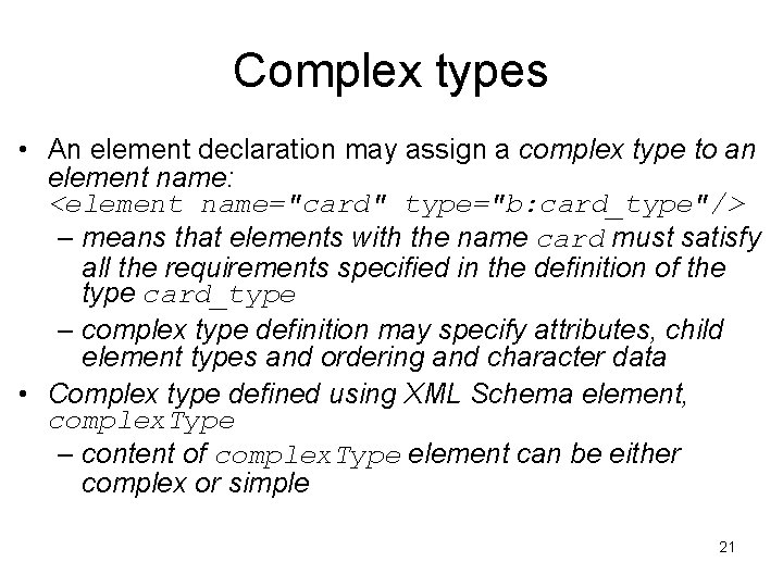 Complex types • An element declaration may assign a complex type to an element