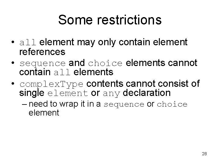 Some restrictions • all element may only contain element references • sequence and choice