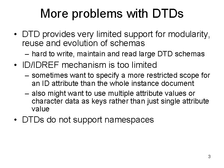 More problems with DTDs • DTD provides very limited support for modularity, reuse and