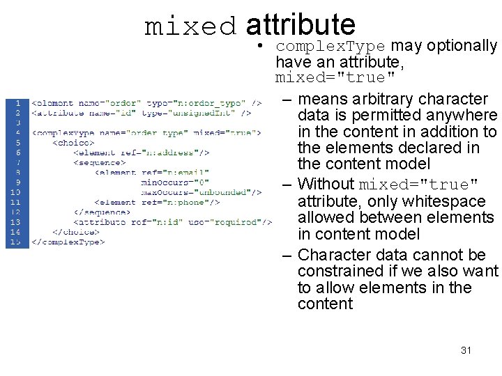 mixed attribute • complex. Type may optionally have an attribute, mixed="true" – means arbitrary