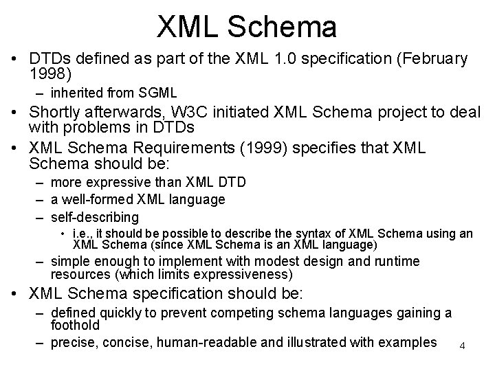 XML Schema • DTDs defined as part of the XML 1. 0 specification (February
