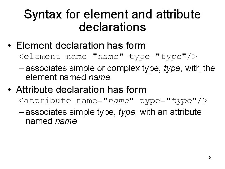 Syntax for element and attribute declarations • Element declaration has form <element name="name" type="type"/>