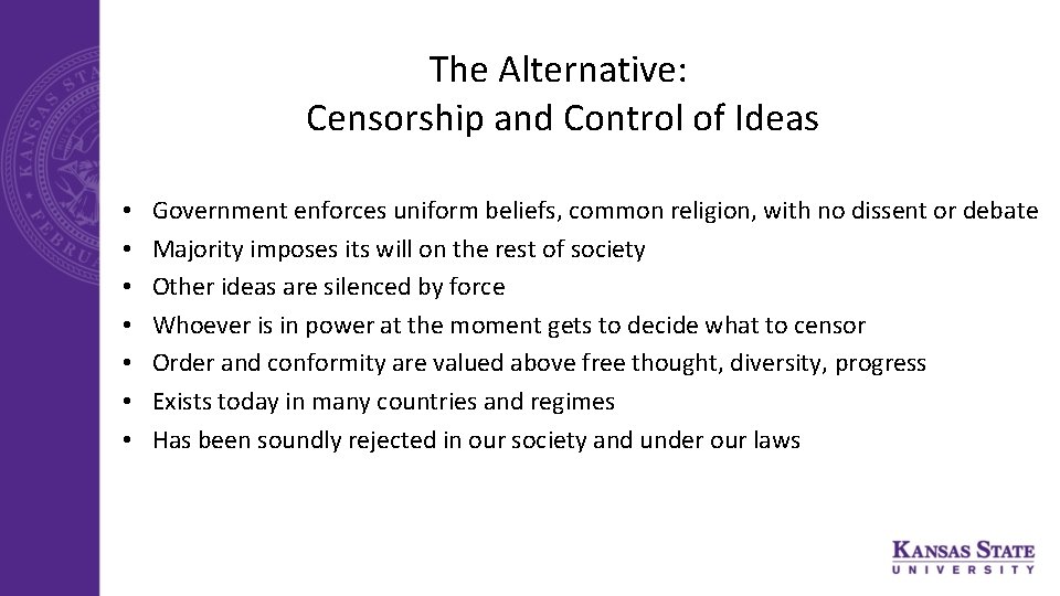 The Alternative: Censorship and Control of Ideas • • Government enforces uniform beliefs, common