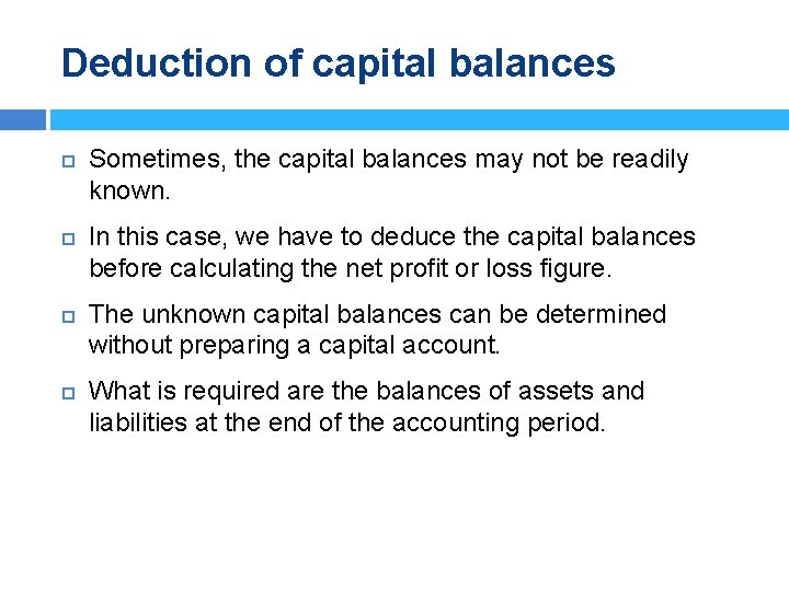 Deduction of capital balances Sometimes, the capital balances may not be readily known. In