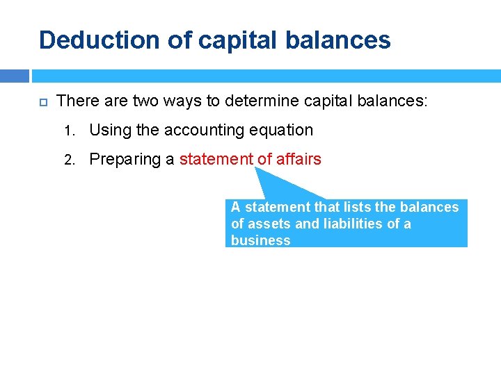 Deduction of capital balances There are two ways to determine capital balances: 1. Using