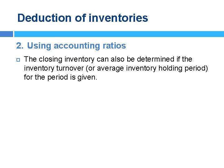 Deduction of inventories 2. Using accounting ratios The closing inventory can also be determined