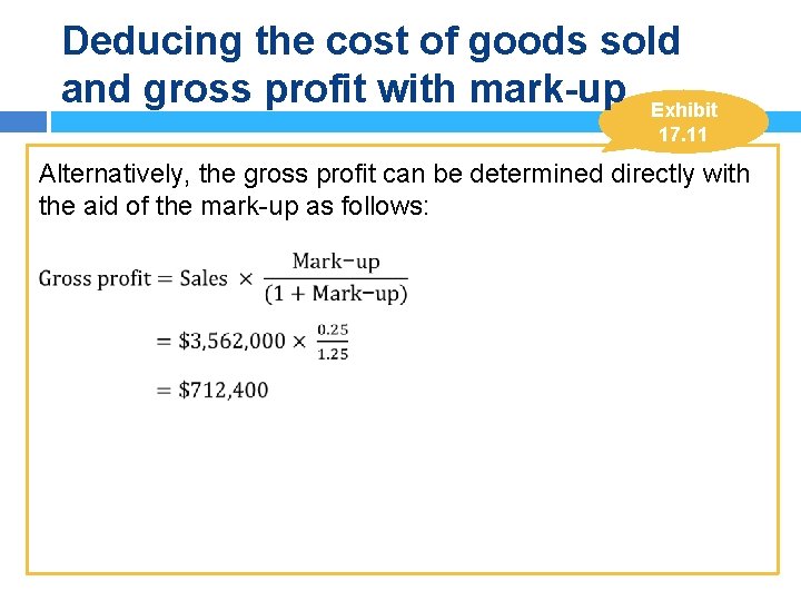 Deducing the cost of goods sold and gross profit with mark-up Exhibit 17. 11