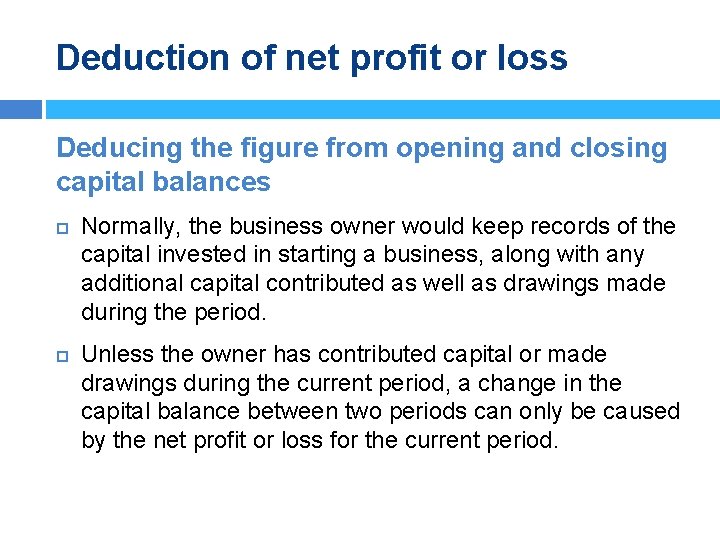 Deduction of net profit or loss Deducing the figure from opening and closing capital