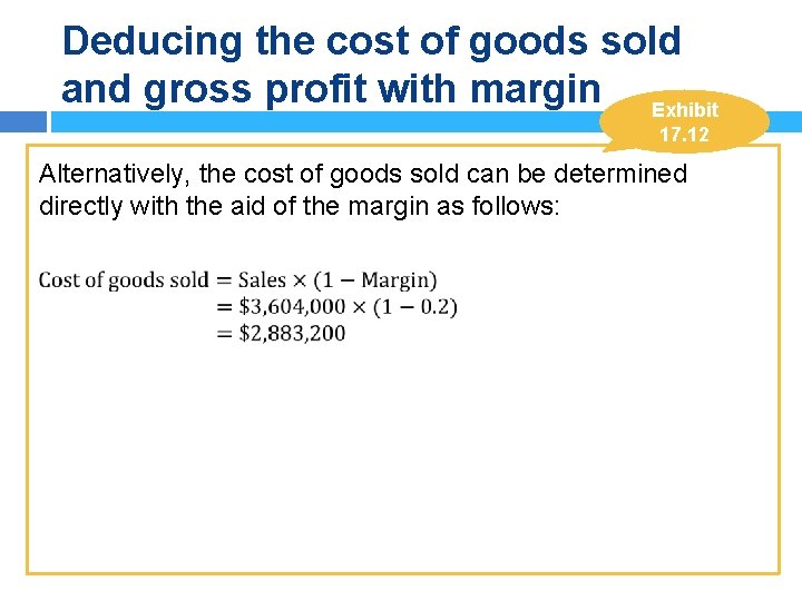 Deducing the cost of goods sold and gross profit with margin Exhibit 17. 12