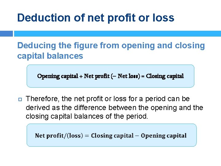 Deduction of net profit or loss Deducing the figure from opening and closing capital
